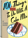 Cover image for 101 More Things to Do With a Cake Mix